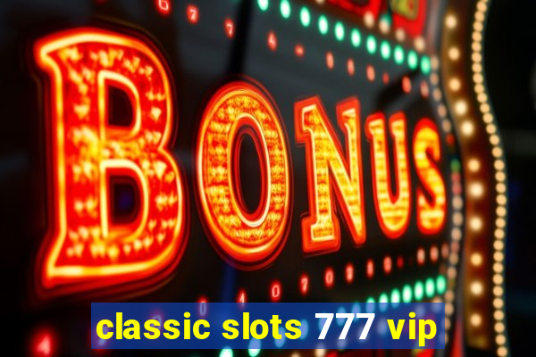 classic slots 777 vip