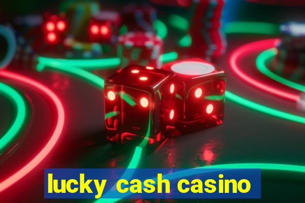 lucky cash casino