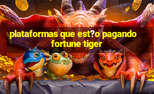 plataformas que est?o pagando fortune tiger