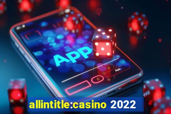 allintitle:casino 2022