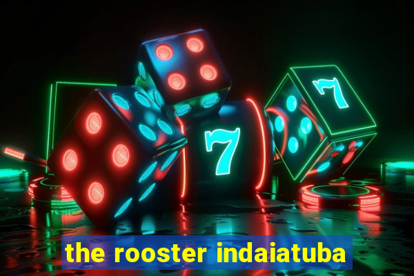 the rooster indaiatuba