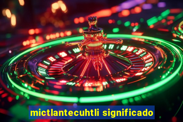 mictlantecuhtli significado