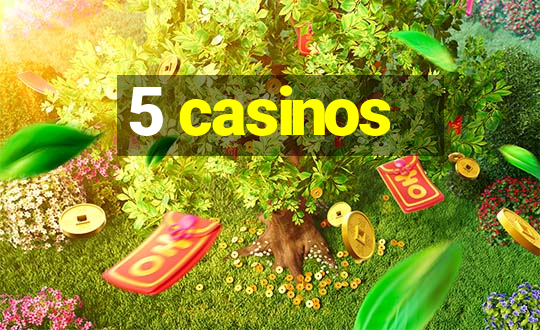 5 casinos