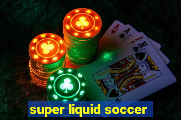 super liquid soccer