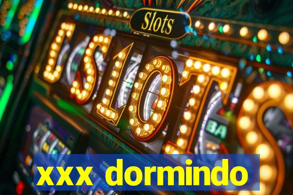 xxx dormindo