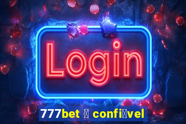 777bet 茅 confi谩vel