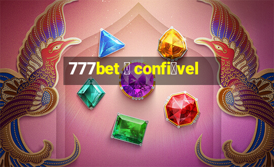 777bet 茅 confi谩vel