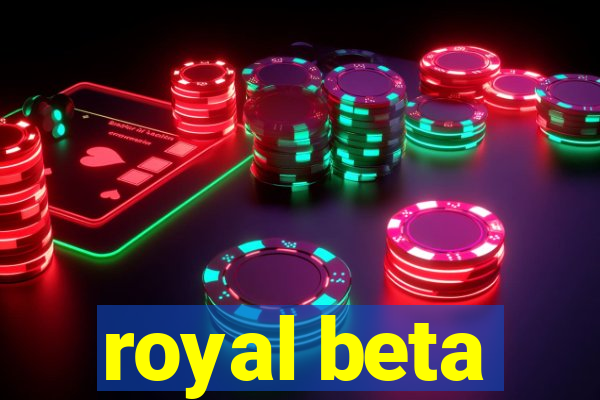 royal beta