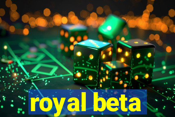 royal beta