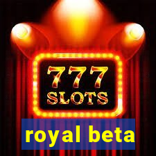 royal beta