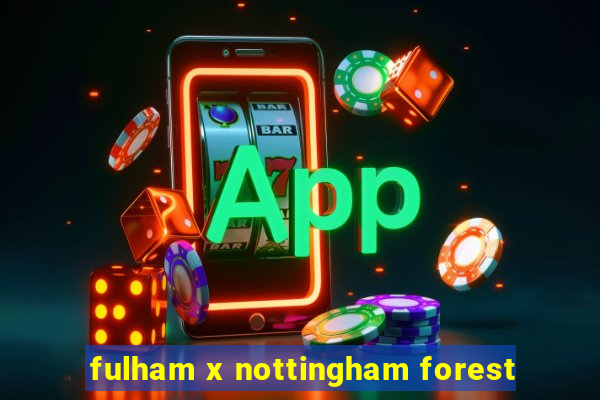 fulham x nottingham forest