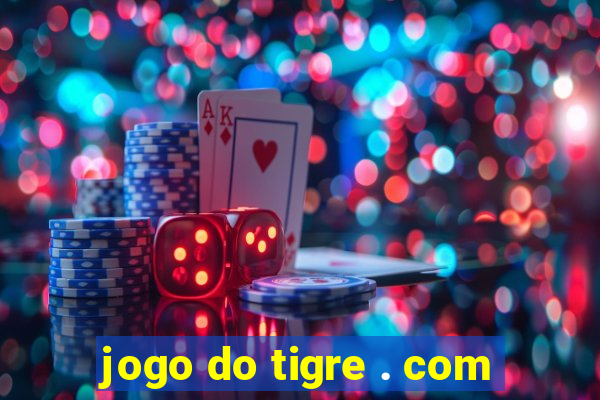 jogo do tigre . com