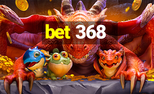 bet 368