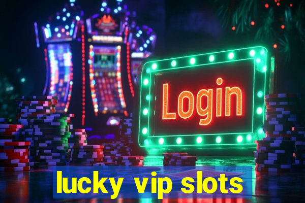 lucky vip slots