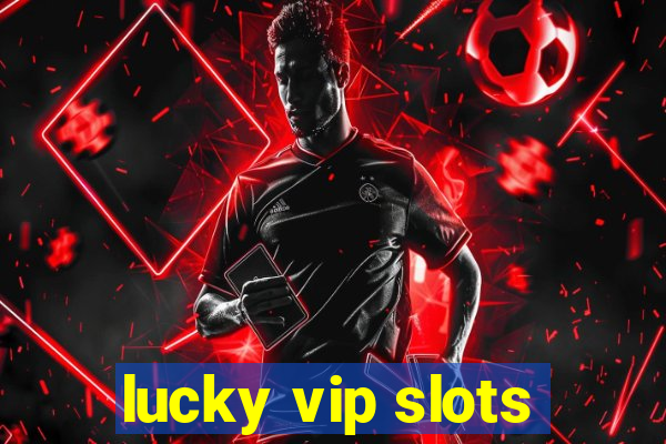 lucky vip slots