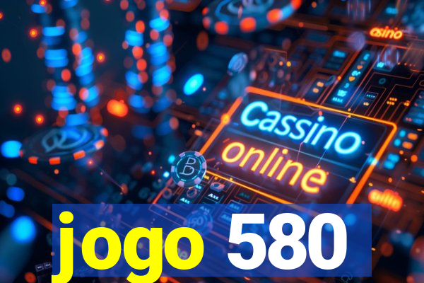 jogo 580