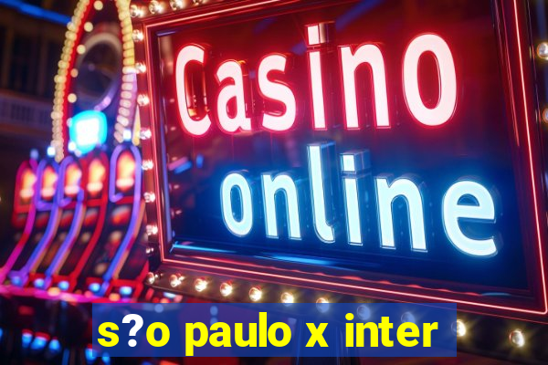 s?o paulo x inter