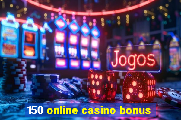 150 online casino bonus