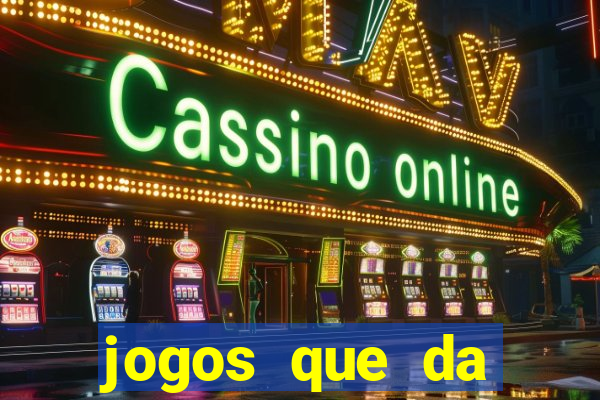 jogos que da dinheiro de vdd