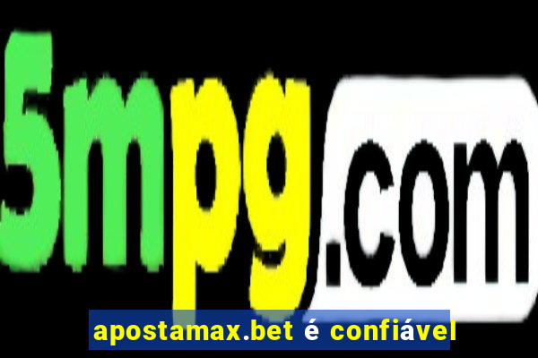 apostamax.bet é confiável