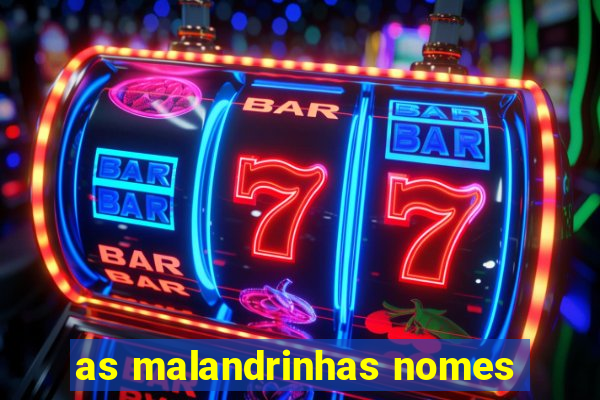 as malandrinhas nomes