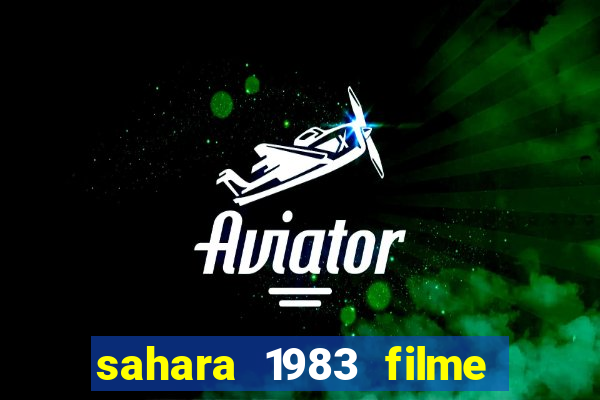 sahara 1983 filme completo dublado