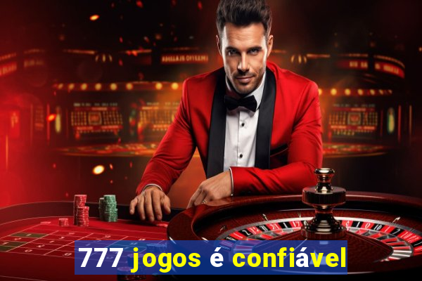 777 jogos é confiável