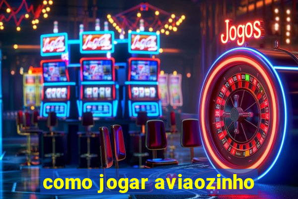 como jogar aviaozinho