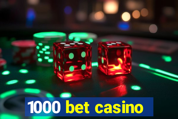 1000 bet casino