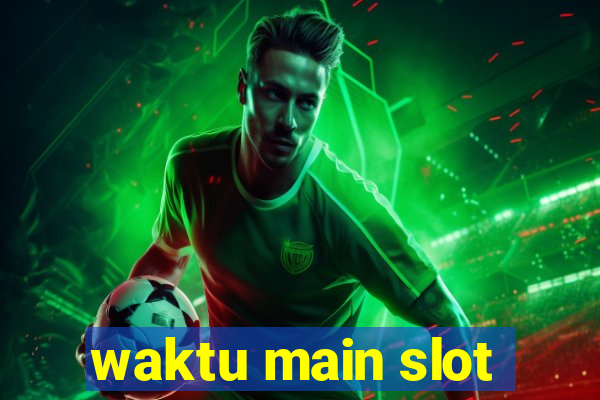 waktu main slot