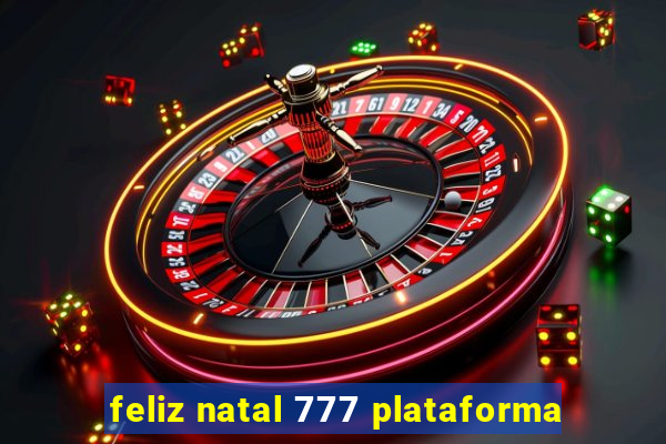 feliz natal 777 plataforma