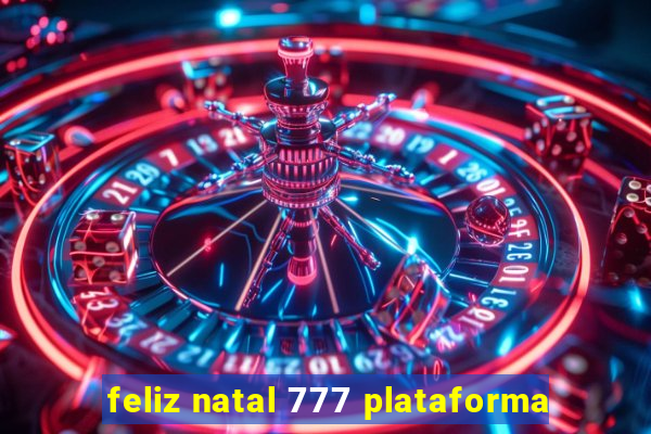 feliz natal 777 plataforma