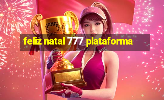 feliz natal 777 plataforma