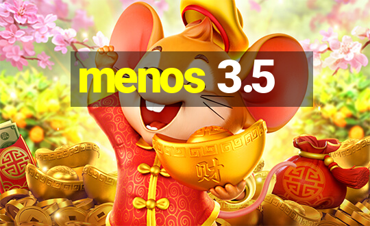 menos 3.5