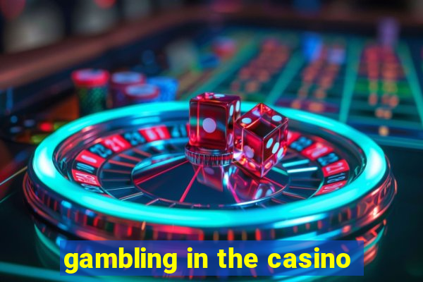 gambling in the casino