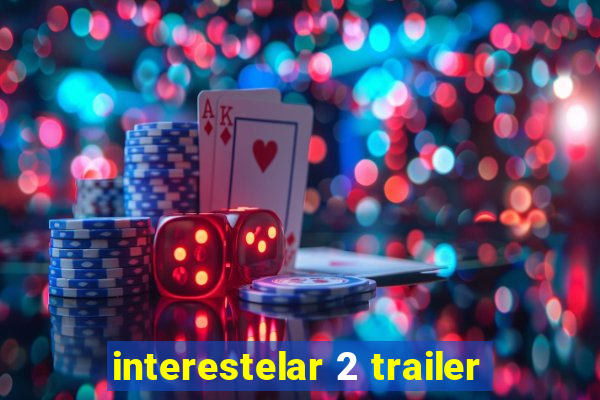 interestelar 2 trailer