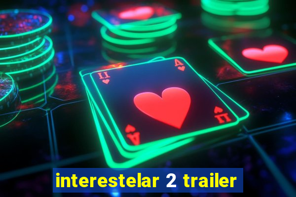 interestelar 2 trailer