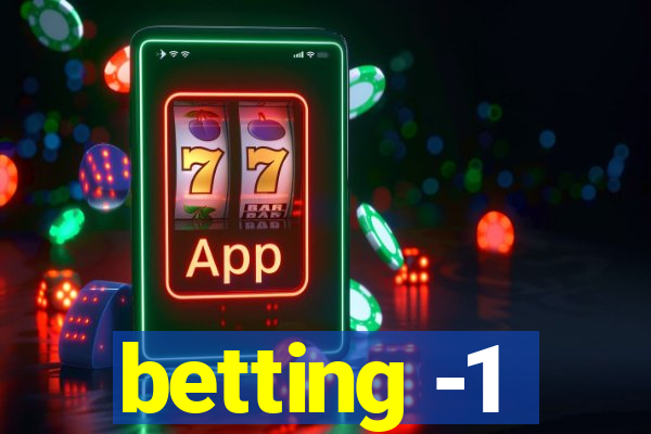 betting -1