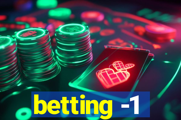 betting -1