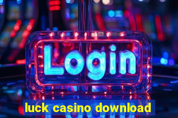 luck casino download