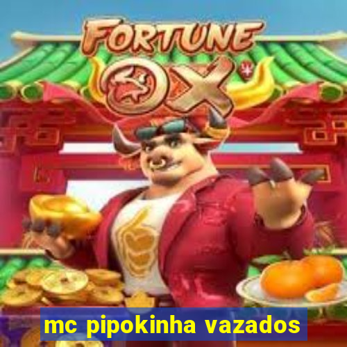 mc pipokinha vazados