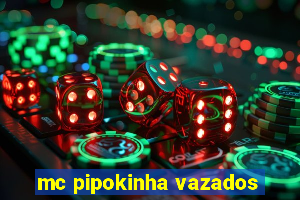 mc pipokinha vazados