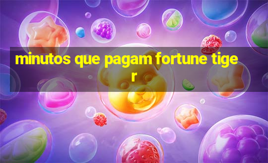 minutos que pagam fortune tiger