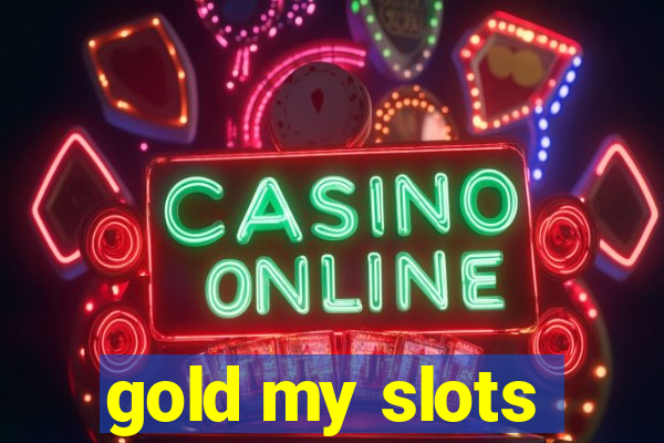 gold my slots