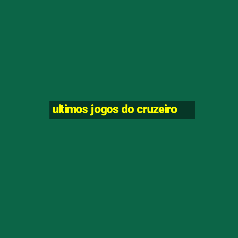 ultimos jogos do cruzeiro