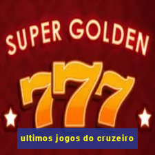 ultimos jogos do cruzeiro