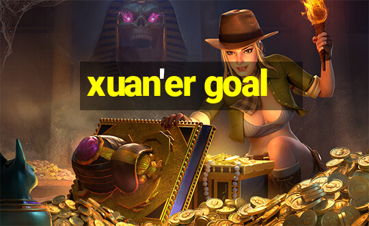 xuan'er goal