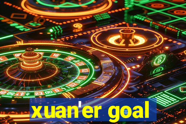 xuan'er goal