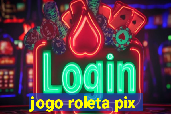 jogo roleta pix