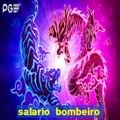 salario bombeiro militar bahia